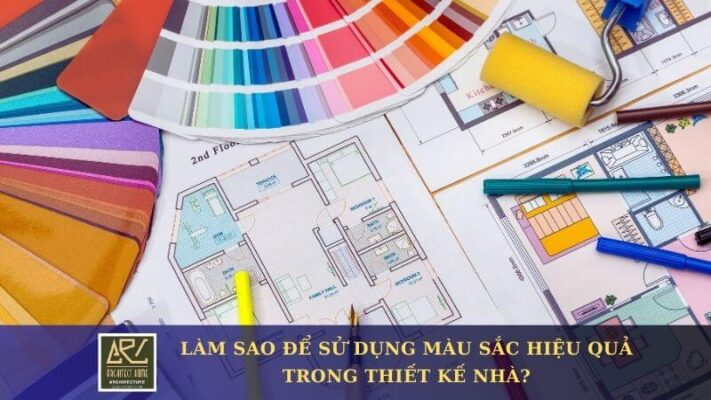 Làm Sao Để Sử Dụng Màu Sắc Hiệu Quả Trong Thiết Kế Nhà?