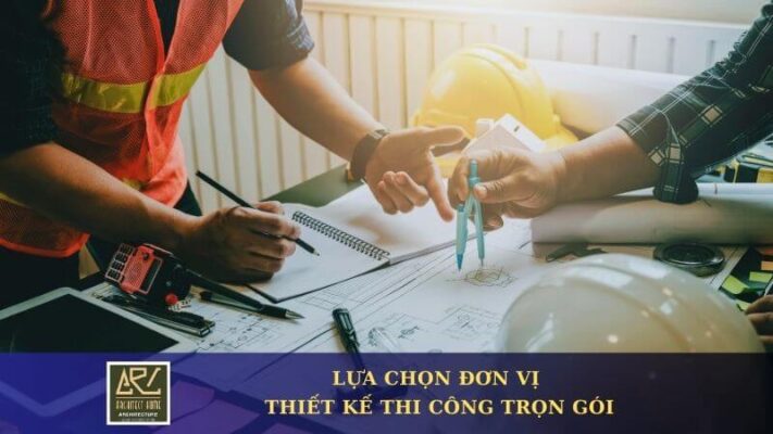 Lựa chọn đơn vị thiết kế thi công trọn gói