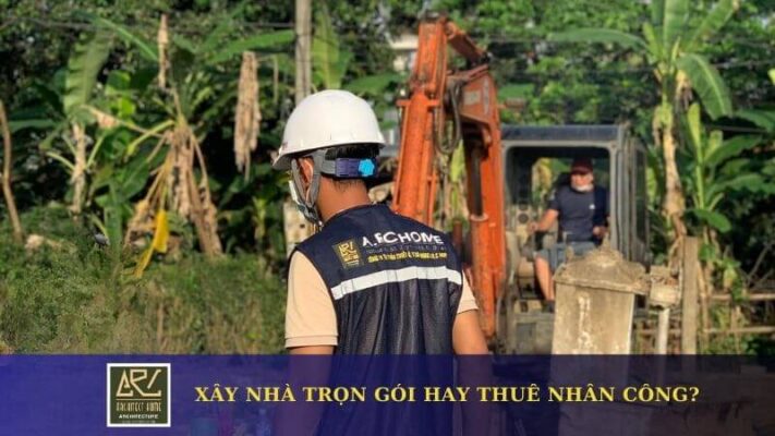 Xây nhà trọn gói hay thuê nhân công