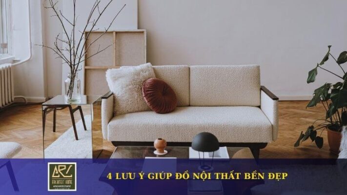 4 Lưu Ý Giúp Giữ Đồ Nội Thất Của Bạn Luôn Mới & Bền Đẹp